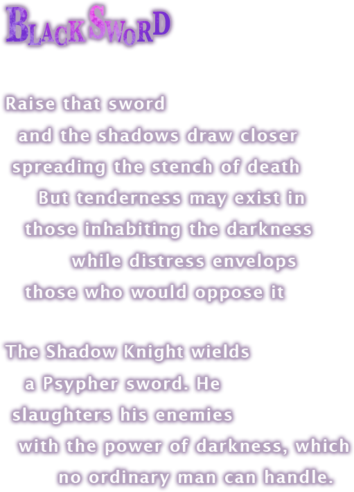BLACK SWORD:Raise that sword and the shadows draw closer spreading the stench of death