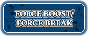 Force Boost/Force Break