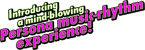 P4D - Introducing a mind-blowing Persona music-rhythm experience!