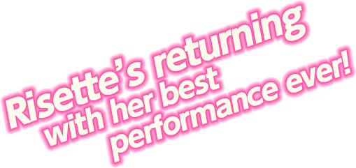 Risette’s returning with her best performance ever!