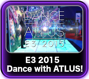 E3 2015 - Dance with ATLUS!