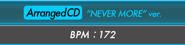 Arrenged CD “Never More” ver. BPM:172