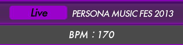 Live PERSONA MUSIC FES 2013 BPM:170