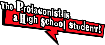 The protagonist is a high school student!